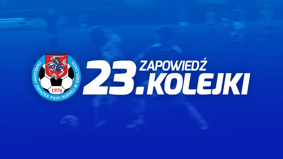 Zapowiedź 23. kolejki spotkań siedleckiej ligi okręgowej sezonu 2021/22