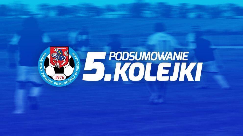 Podsumowanie 5. kolejki spotkań siedleckiej ligi okręgowej sezonu 2022/23