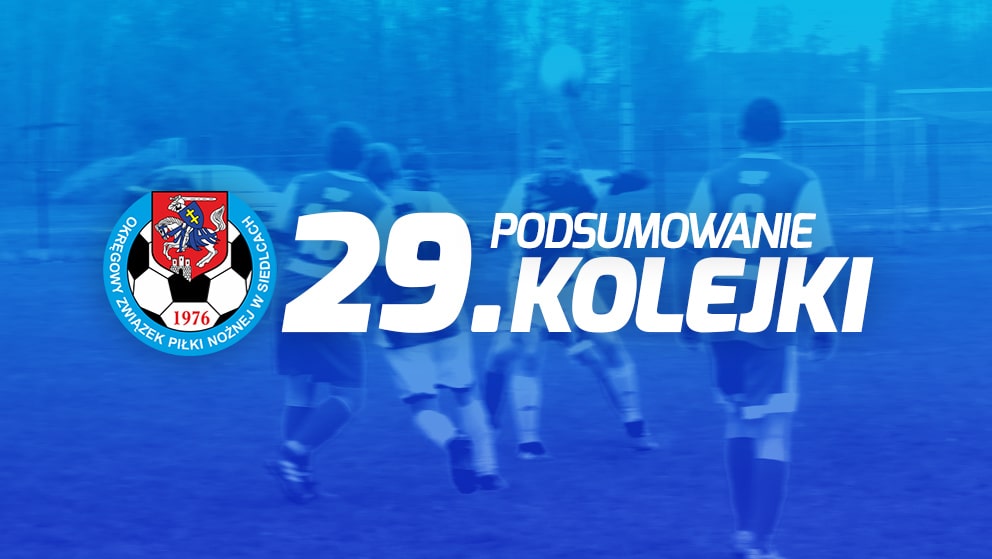 Podsumowanie 29. kolejki spotkań siedleckiej ligi okręgowej sezonu 2021/22