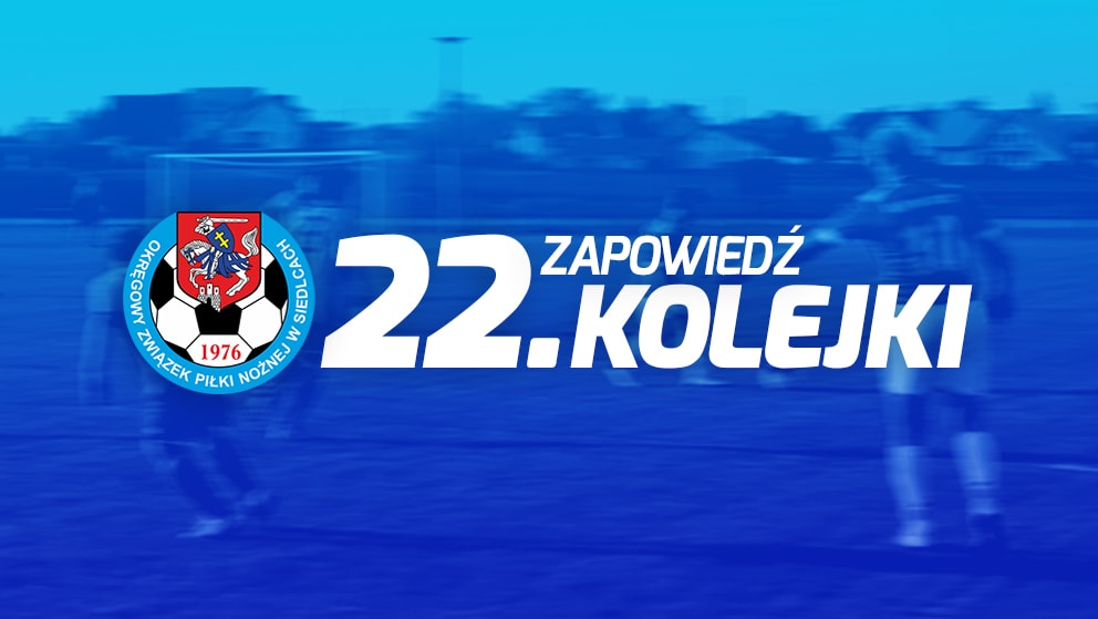Zapowiedź 22. kolejki spotkań siedleckiej ligi okręgowej sezonu 2021/22