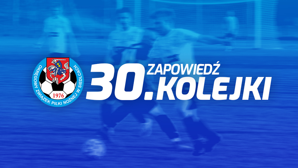 Zapowiedź 30. kolejki spotkań siedleckiej ligi okręgowej sezonu 2021/22